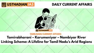 Tamirabharani – Karumeniyar – Nambiyar River Linking Scheme: A Lifeline for Tamil Nadu’s Arid Regions
