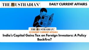 India’s Capital Gains Tax on Foreign Investors: A Policy Backfire?