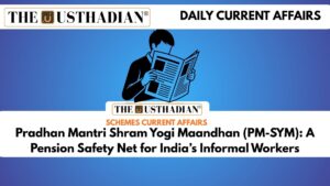 Pradhan Mantri Shram Yogi Maandhan (PM-SYM): A Pension Safety Net for India’s Informal Workers