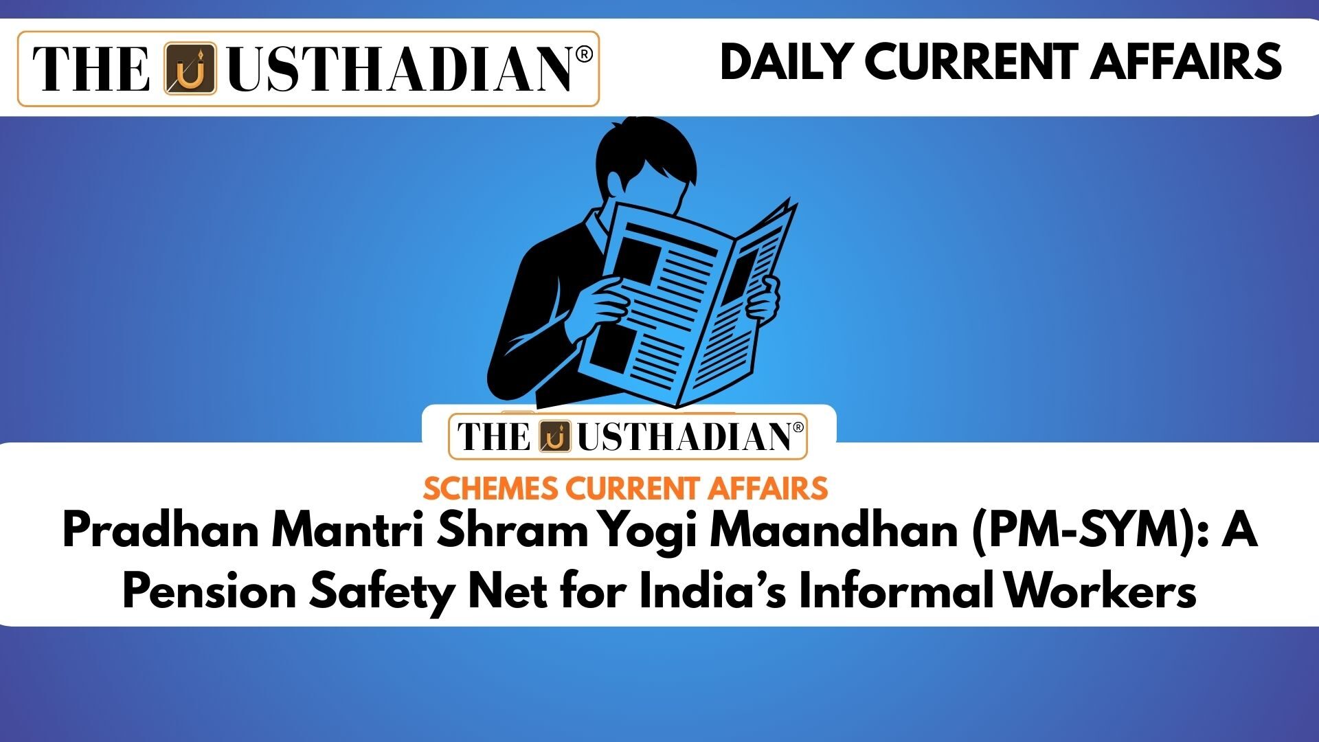 Pradhan Mantri Shram Yogi Maandhan (PM-SYM): A Pension Safety Net for India’s Informal Workers