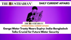 Ganga Water Treaty Nears Expiry: India-Bangladesh Talks Crucial for Future Water Security