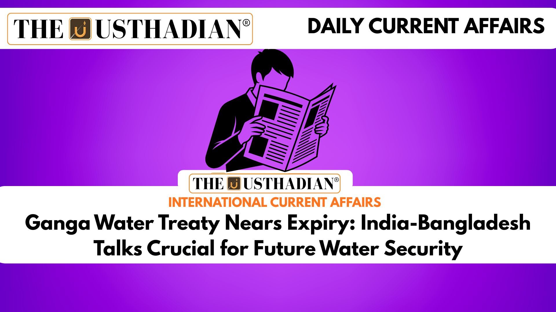 Ganga Water Treaty Nears Expiry: India-Bangladesh Talks Crucial for Future Water Security