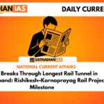 India Breaks Through Longest Rail Tunnel in Uttarakhand: Rishikesh–Karnaprayag Rail Project Milestone