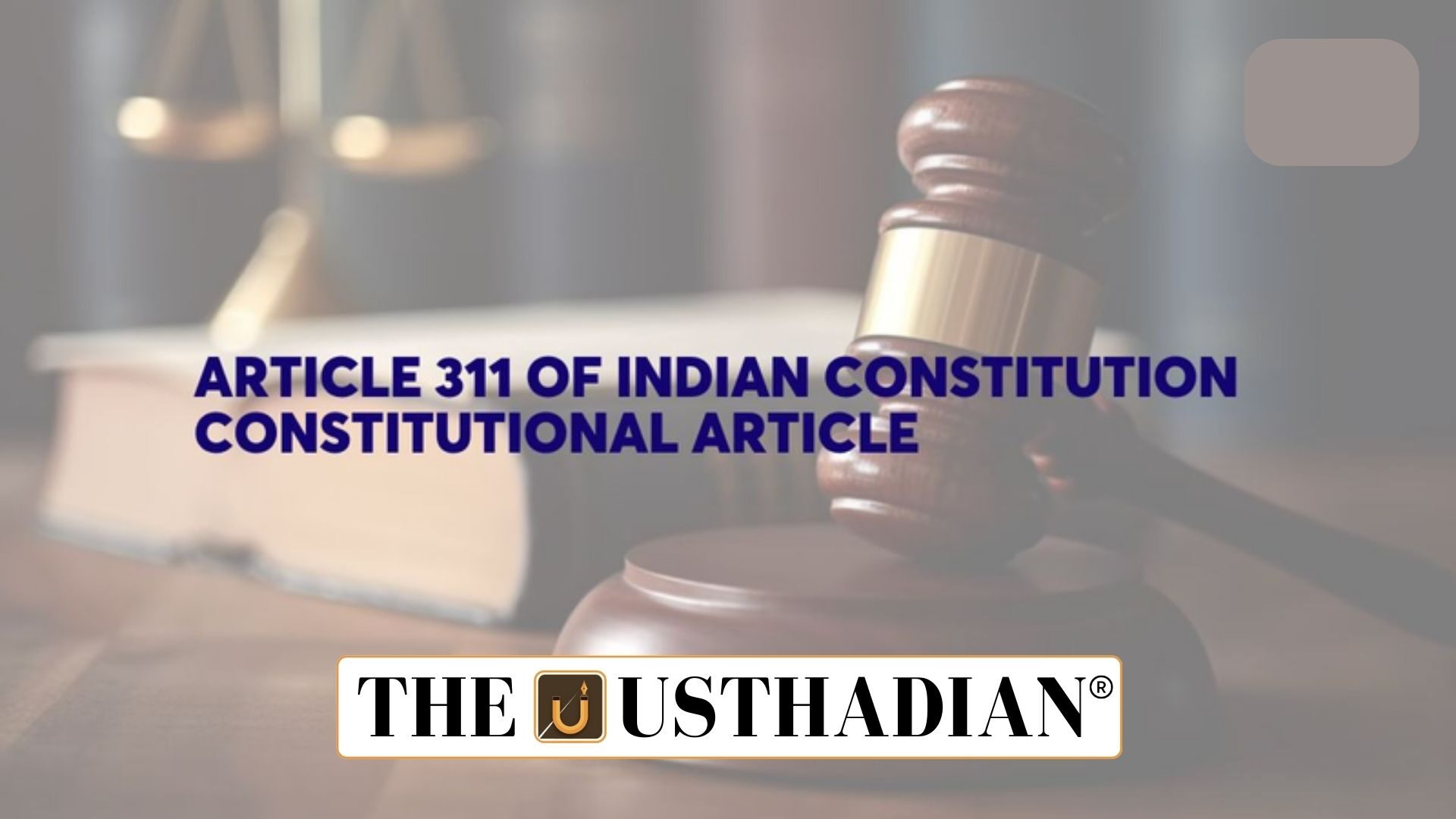 Article 311 and Civil Servant Safeguards