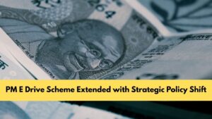 PM E Drive Scheme Extended with Strategic Policy Shift