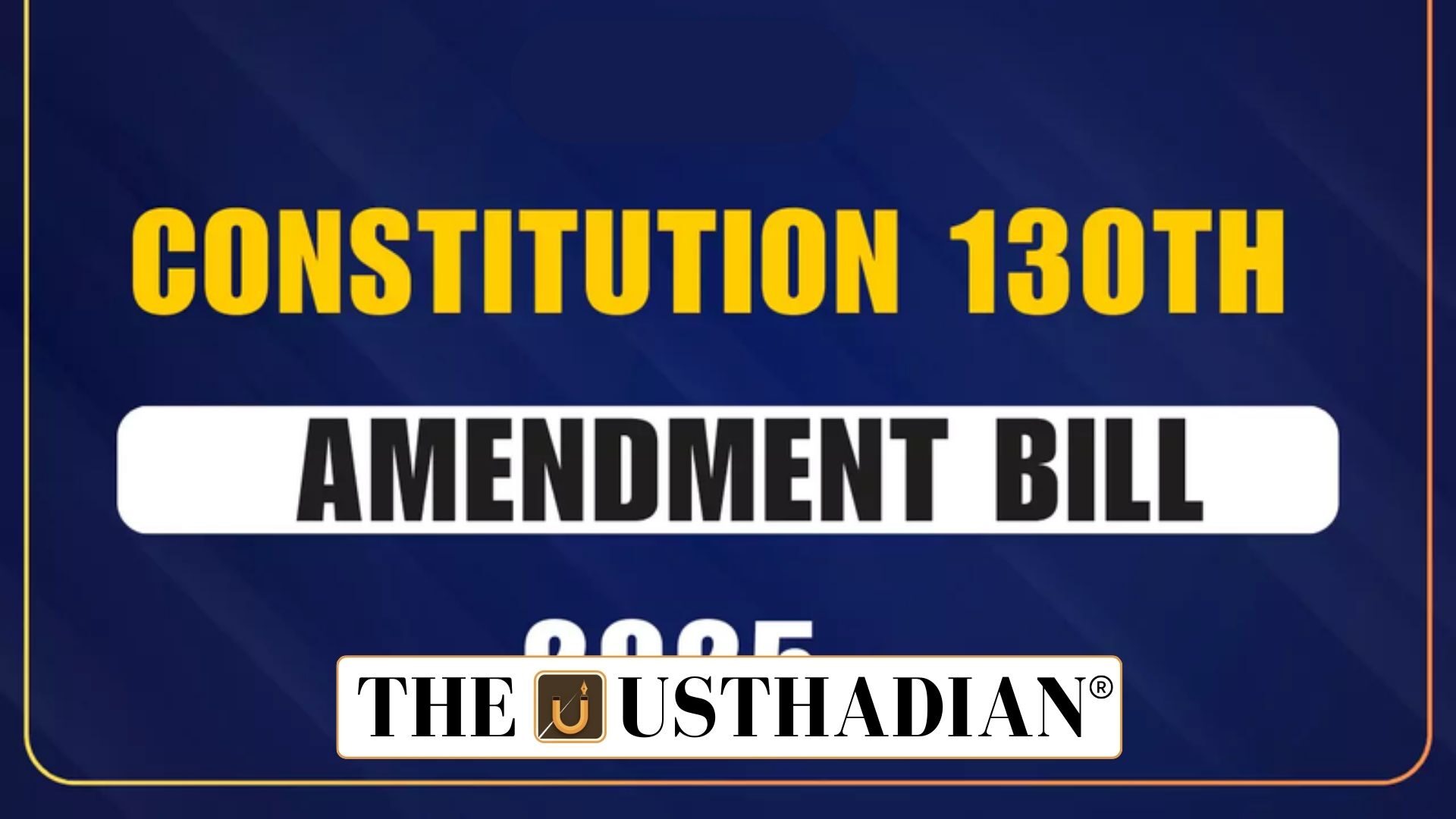 Constitution 130th Amendment Bill 2025