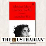 Arundhati Roy Memoir Mother Mary Comes To Me