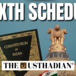 Sixth Schedule and Tribal Administration Challenges