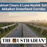 Cabinet Clears 6 Lane Nashik Solapur Akkalkot Greenfield Corridor