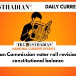 Election Commission voter roll revision and constitutional balance