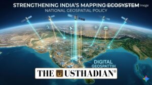 National Geospatial Policy Strengthening India’s Mapping Ecosystem
