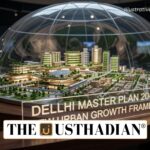 Delhi Master Plan 2047 Sets a New Urban Growth Framework