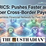 BRICS Pushes Faster and Cheaper Cross-Border Payments