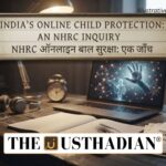NHRC Probe Exposes Gaps in India’s Online Child Protection