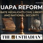 UAPA Reform Debate Highlights Civil Liberties and National Security