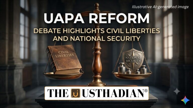 UAPA Reform Debate Highlights Civil Liberties and National Security