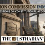 Election Commission Immunity Raises Questions on Constitutional Accountability