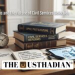 UPSC Reforms and the Future of Civil Services Selection