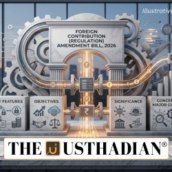 Foreign Contribution (Regulation) Amendment Bill, 2026: Key Features, Objectives, Significance, Concerns and Major Changes