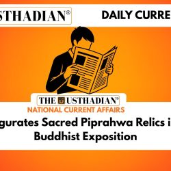 PM Inaugurates Sacred Piprahwa Relics in Global Buddhist Exposition